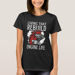 Living That Rebuild Engine Life Heart Transplant S T-Shirt
