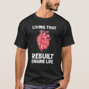 Living That Rebuilt Engine Life Open Heart Surgery T-Shirt