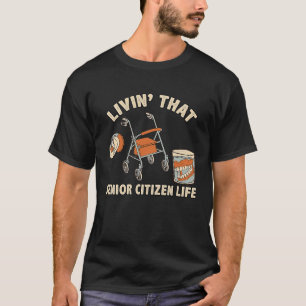 Living That Senior Citizen Life  Hearing Aid Dentu T-Shirt