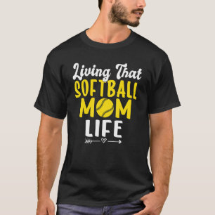 Living that Softball Mom Life Softball Mom T-Shirt