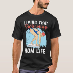 Living That Swimming Mum Life Swimmer Swim Water S T-Shirt