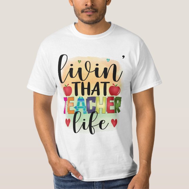 Living That Teacher Life - Gift For Teachers T-Shirt (Front)