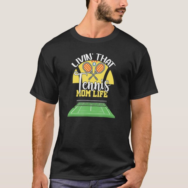 Living That Tennis Mom Life for Mother T-Shirt (Front)