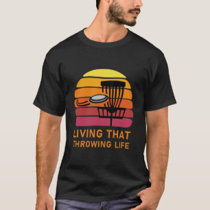 Living that throwing life - Frolf Quote for a Disc T-Shirt