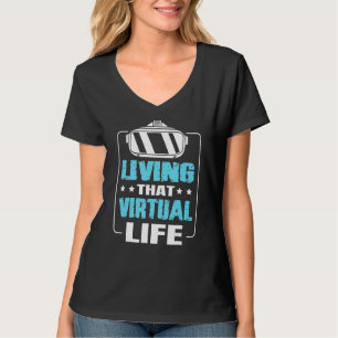 Living That Virtual Life For A Vr Gamer T-Shirt