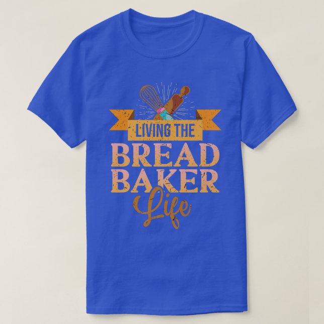 Living The Bread Baker Life Baking Flour Rolling P T-Shirt (Design Front)
