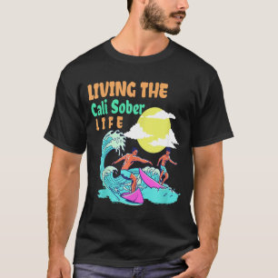Living The Cali Sober Life Surfing Beach Summer T-Shirt