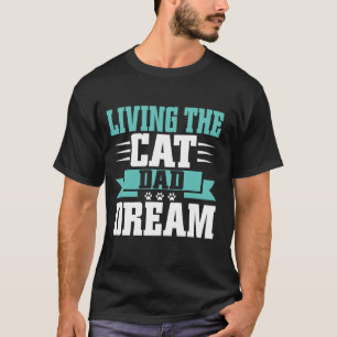 Living the Cat Dad Dream Cat Dad T-Shirt