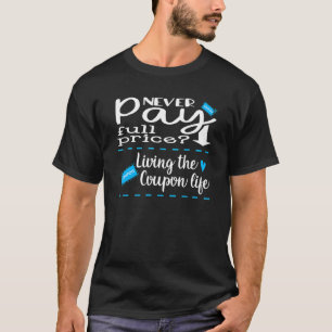 LIVING THE COUPON LIFE Couponer Extreme Couponing T-Shirt