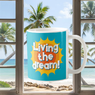 Living the dream! cool coffee mug gift