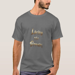 Living The Dream Inspiring Gold Typography T-Shirt