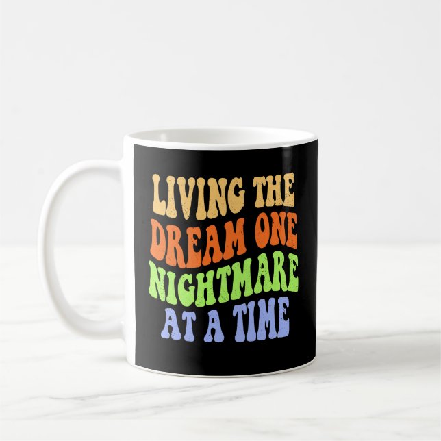 living the dream one nightmare at a time coffee mug (Left)