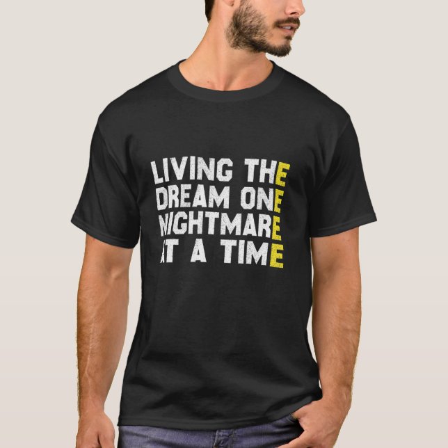 Living The Dream One Nightmare At A Time Funny T-Shirt (Front)