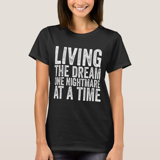 Living The Dream One Nightmare At A Time Funny Vin T-Shirt (Front)