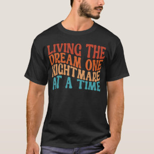 Living The Dream One Nightmare At A Time  Retro T-Shirt