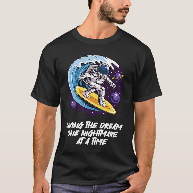Living The Dream One Nightmare at A Time Surfing T-Shirt (Front)