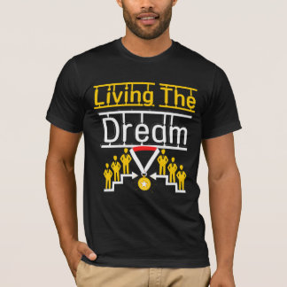  living the dream  T-Shirt