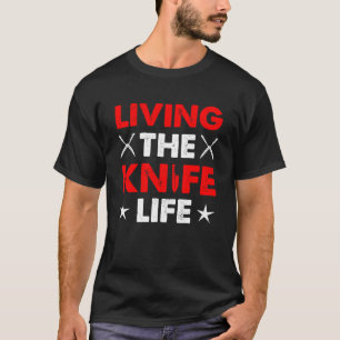 Living The Knifelife Knife Collector Bladesmith Kn T-Shirt