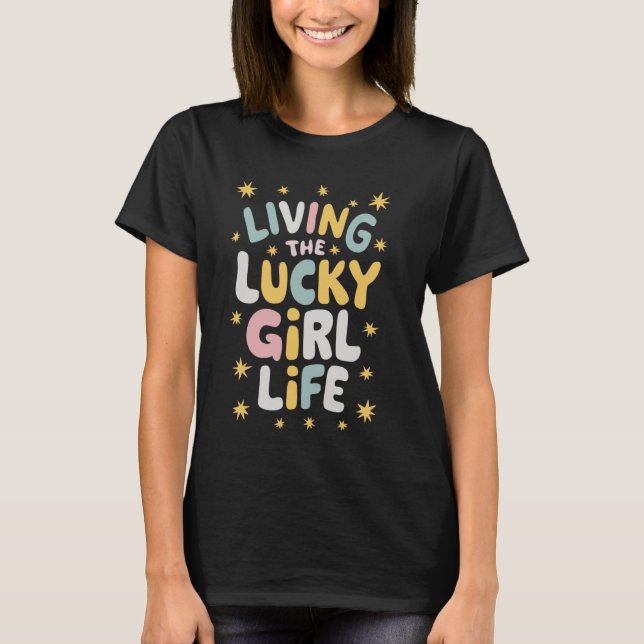 Living The Lucky Girl Life Lucky Girl Syndrom T-Shirt (Front)