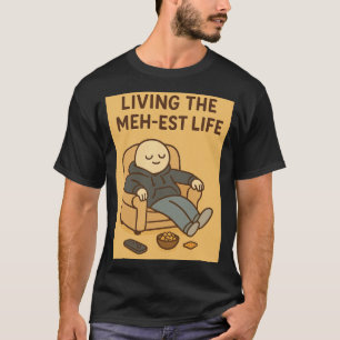 Living the Meh-est Life T-Shirt