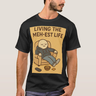 Living the Meh-est Life T-Shirt