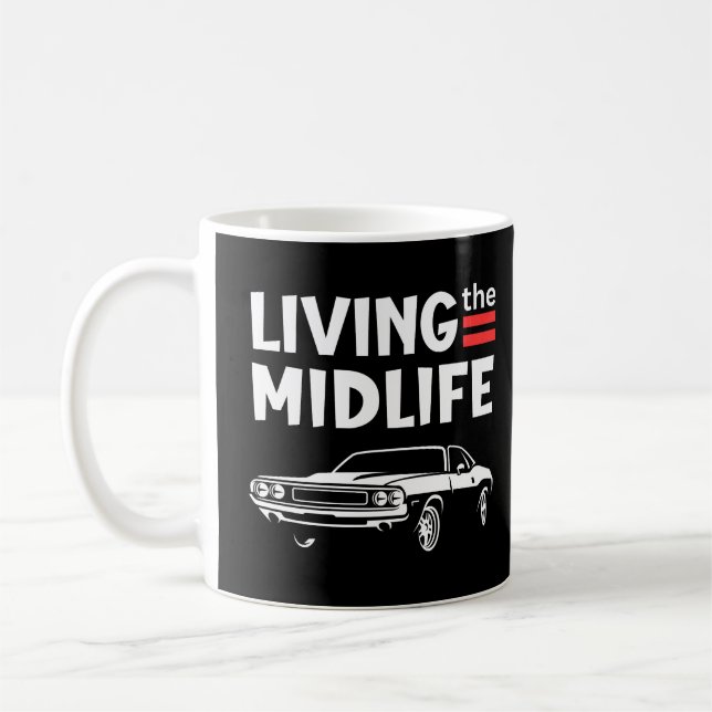Living the midlife crisis sportscar– funny midlife coffee mug (Left)
