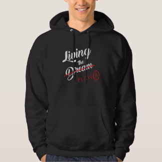 Living The Plan B and not the dreams Hoodie
