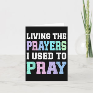 Living The Prayers I Used To Pray Christian Women  Card