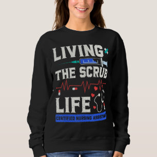 Living the Scrub Life Certified Nursing Assistant  Sweatshirt