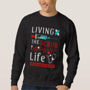 Living The Scrub Life Certified Nursing Assistant  Sweatshirt