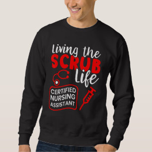 Living The Scrub Life Certified Nursing Assistant  Sweatshirt