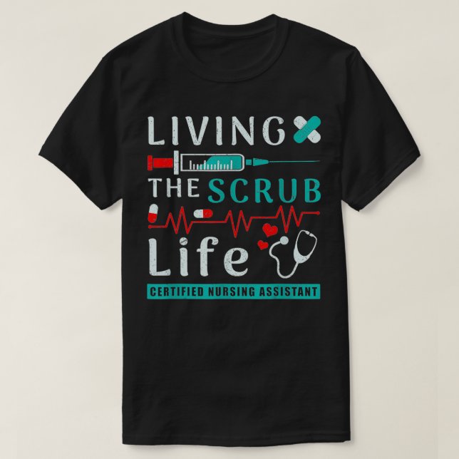 Living the Scrub Life Certified Nursing Assistant  T-Shirt (Design Front)
