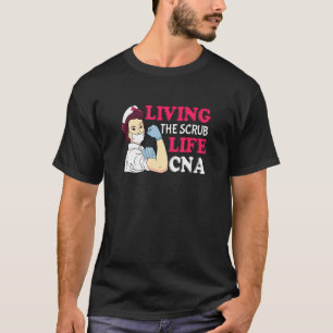 Living The Scrub Life Cna Certified Nurse Assistan T-Shirt