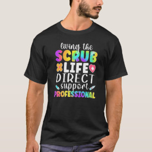 Living The Scrub Life Direct Support Professional T-Shirt
