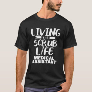 Living The Scrub Life Medical Assistant T-Shirt