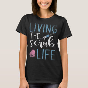 Living The Scrub Life Nurse If you have a favourit T-Shirt