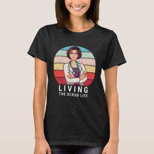 Living The Scrub Life Nurse T-Shirt