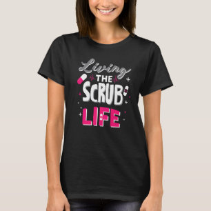 Living The Scrub Life Nurse T-Shirt