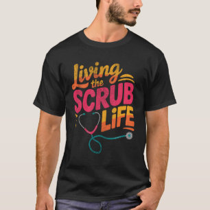 Living The Scrub Life #nurselife Nurse RN Medicine T-Shirt