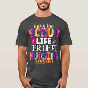 Living The Scrubs Life Certified Nursing Assistant T-Shirt