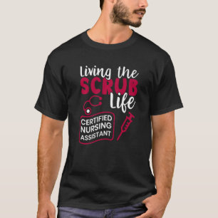 Living The Scrubs Life Certified Nursing Assistant T-Shirt