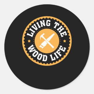 Living The Wood Life Woodworking Design Classic Round Sticker