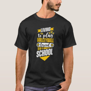Living To Play Volleyball Forced To Go To School V T-Shirt