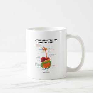 Living Today Takes Lots Of Guts (Digestive System) Coffee Mug