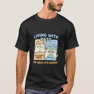 Living with Cats One Minute Kisses Next Hisses Cut T-Shirt