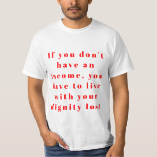 Living Without Income Often Means T-Shirt