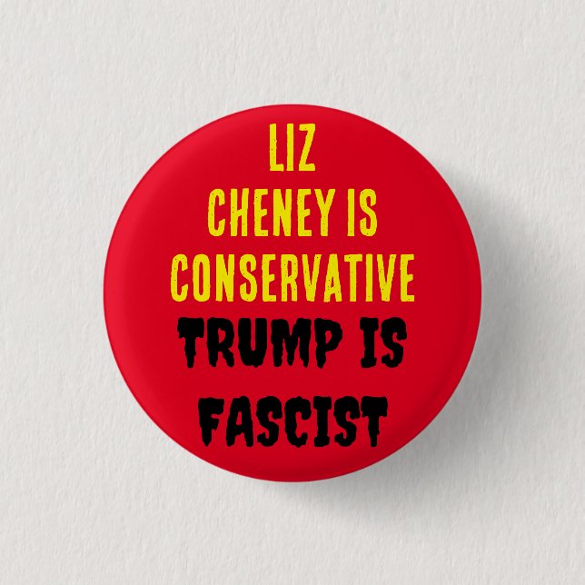 LIZ CHENEY IS CONSERVATIVE TRUMP IS FASCIST 3 CM ROUND BADGE (Front)