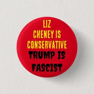 LIZ CHENEY IS CONSERVATIVE TRUMP IS FASCIST 3 CM ROUND BADGE