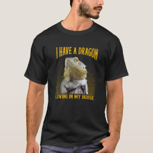 Lizard Bearded Dragon A Dragon Living In My House T-Shirt