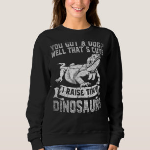 Lizard You Got A Dog Well Thats Cute Bearded Drag Sweatshirt